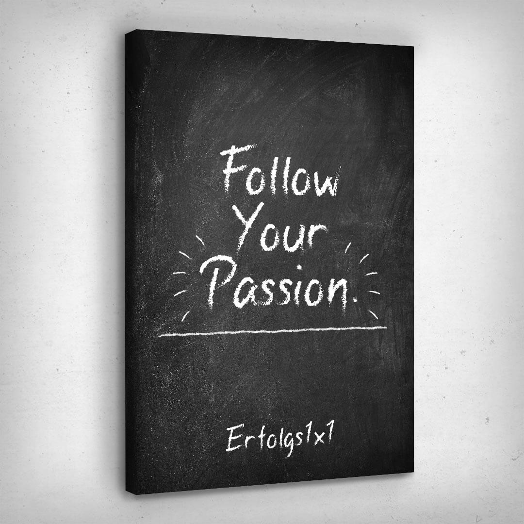Leinwand Bild „Follow Your Passion“ von Motivational Art Seitenansicht