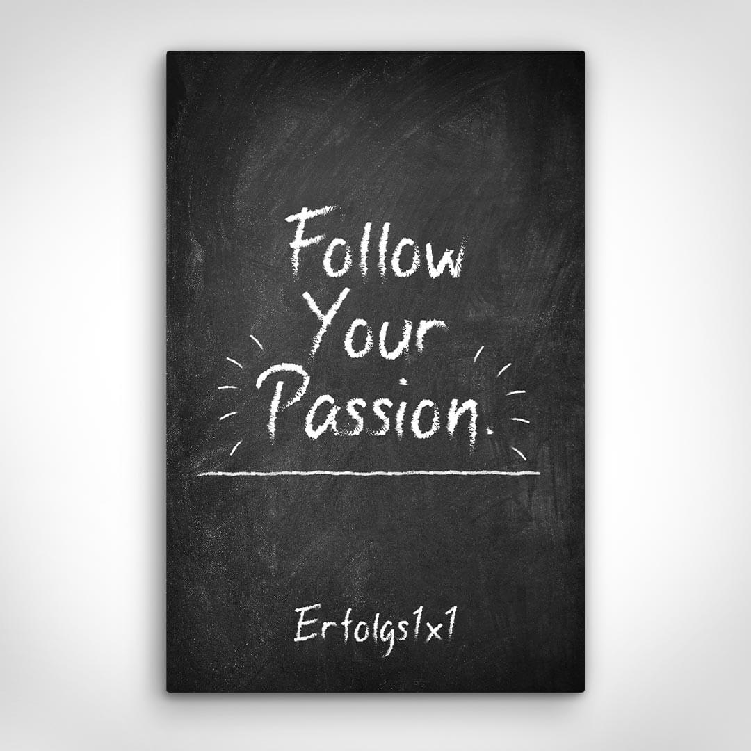 Leinwand Bild „Follow Your Passion“ von Motivational Art Vorderansicht