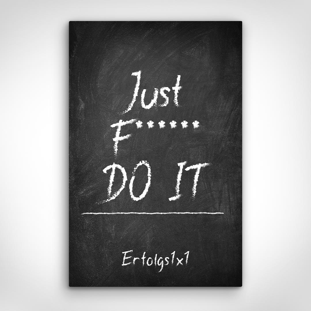 Leinwand Bild „Just F****** Do It“ von Motivational Art Vorderansicht