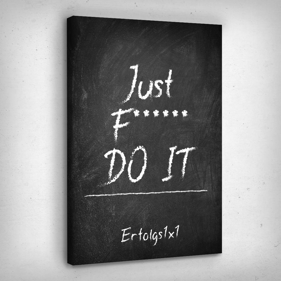 Leinwand Bild „Just F****** Do It“ von Motivational Art Seitenansicht