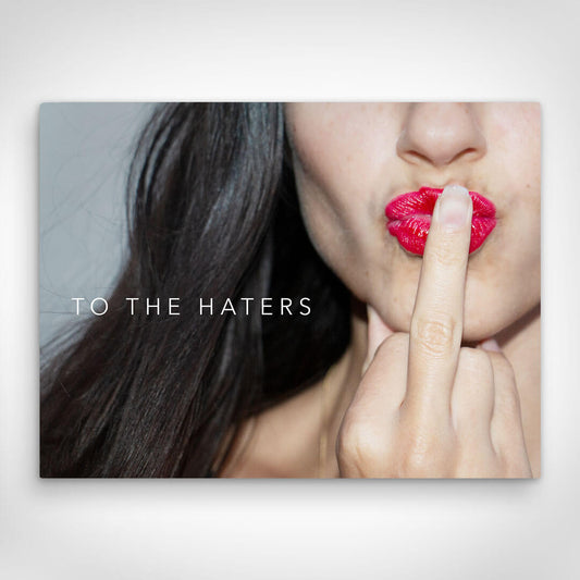 Leinwand Bild „To The Haters“ von Motivational Art Vorderansicht
