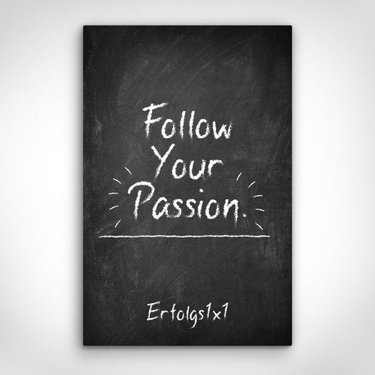Leinwand Bild „Follow Your Passion“ von Motivational Art Vorderansicht
