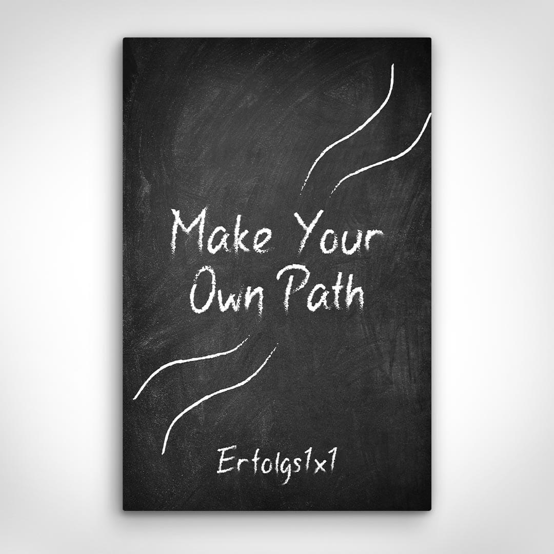 Leinwand Bild „Make Your Own Path I Erfolgs1x1“ von Motivational Art Vorderansicht